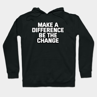 Make A Difference Be The Change Hoodie
